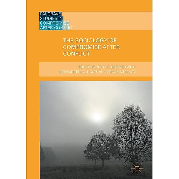 The Sociology of Compromise after Conflict / Palgrave Studies in Compromise after Conflict
