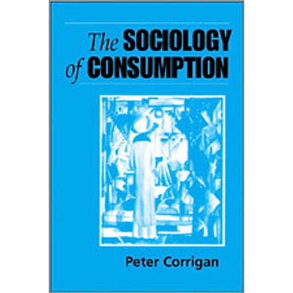 The Sociology of Consumption, Peter Corrigan