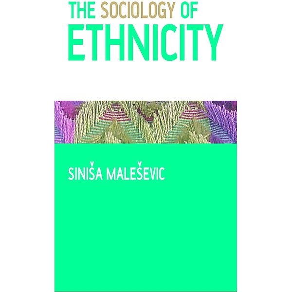 The Sociology of Ethnicity, Sinisa Malesevic