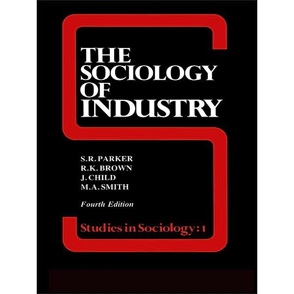 The Sociology of Industry, Richard Brown, John Child, S R Parker