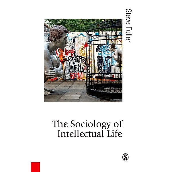 The Sociology of Intellectual Life / Published in association with Theory, Culture & Society, Steve Fuller