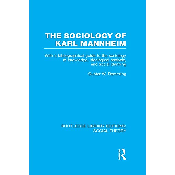 The Sociology of Karl Mannheim (RLE Social Theory), Gunter Werner Remmling