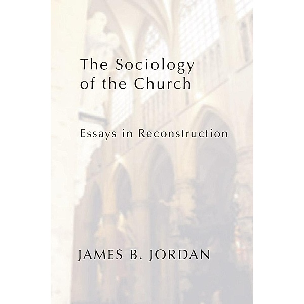 The Sociology of the Church, James B. Jordan