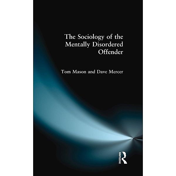 The Sociology of the Mentally Disordered Offender, Tom Mason, Dave Mercer