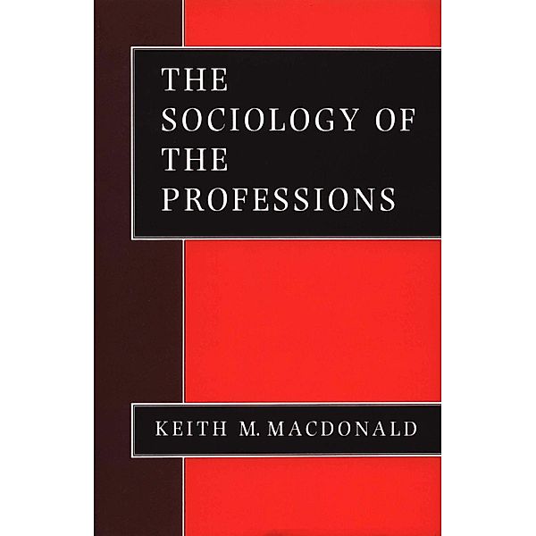 The Sociology of the Professions, Keith M Macdonald
