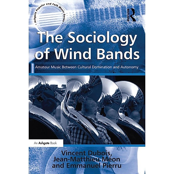 The Sociology of Wind Bands, Vincent Dubois, Jean-Matthieu Méon, translated by Jean-Yves Bart