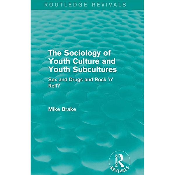 The Sociology of Youth Culture and Youth Subcultures (Routledge Revivals) / Routledge Revivals, Michael Brake