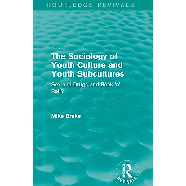 The Sociology of Youth Culture and Youth Subcultures (Routledge Revivals), Michael Brake