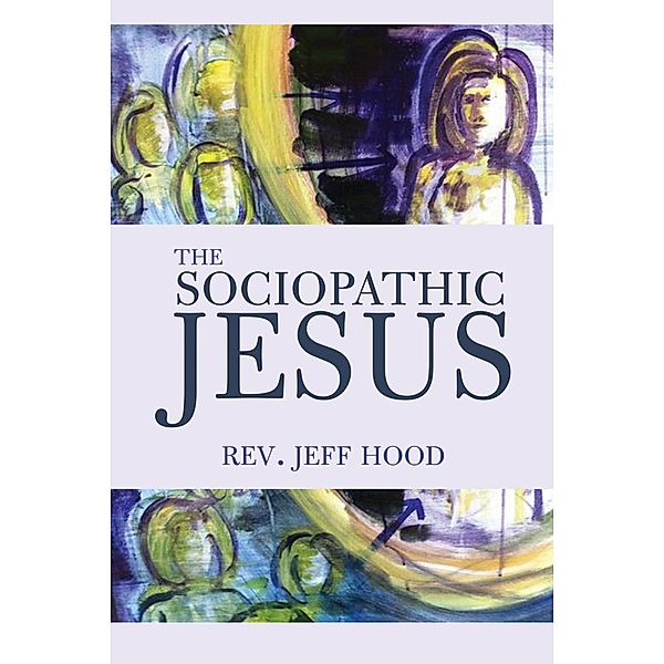 The Sociopathic Jesus, Jeff Hood
