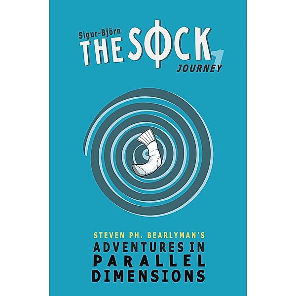 The Sock - Book 1: Journey (Adventures in Parallel Dimensions, #1) / Adventures in Parallel Dimensions, Sigur-Björn