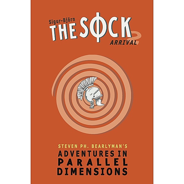 The Sock  - Book 2: Arrival (Adventures in Parallel Dimensions, #2) / Adventures in Parallel Dimensions, Sigur-Björn
