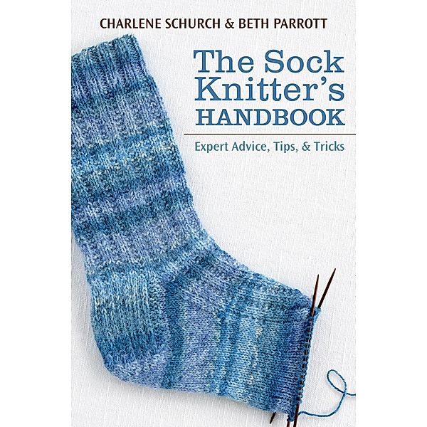 The Sock Knitter's Handbook / Martingale, Beth Parrott, Charlene Schurch