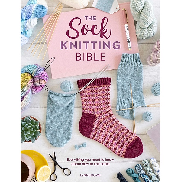 The Sock Knitting Bible, Lynne Rowe