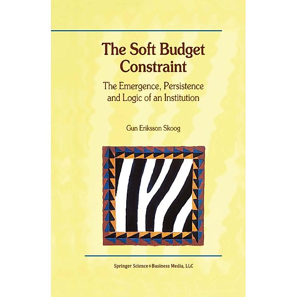 The Soft Budget Constraint - The Emergence, Persistence and Logic of an Institution, Gun Eriksson Skoog