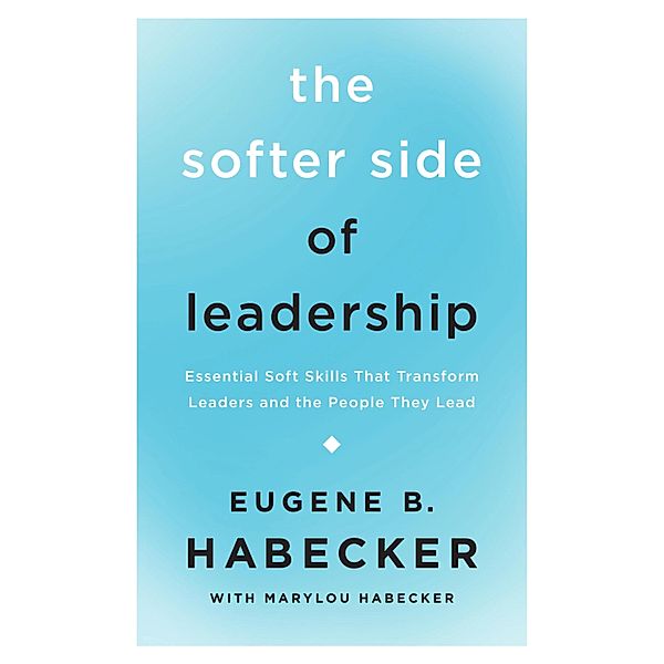 The Softer Side of Leadership, Eugene B. Habecker