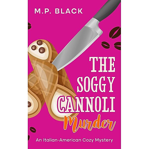 The Soggy Cannoli Murder (An Italian-American Cozy Mystery, #1) / An Italian-American Cozy Mystery, M. P. Black