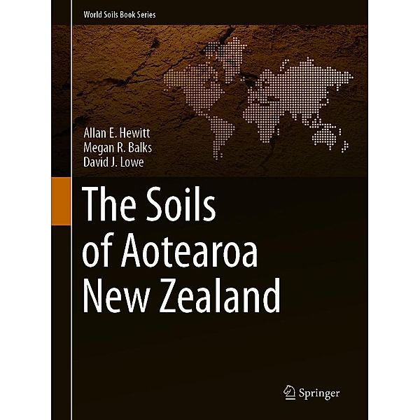 The Soils of Aotearoa New Zealand / World Soils Book Series, Allan E. Hewitt, Megan R. Balks, David J. Lowe