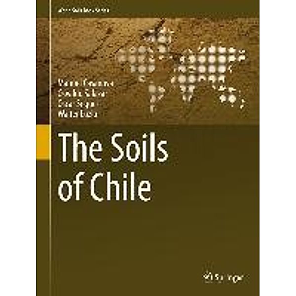 The Soils of Chile / World Soils Book Series, Manuel Casanova, Osvaldo Salazar, Oscar Seguel, Walter Luzio