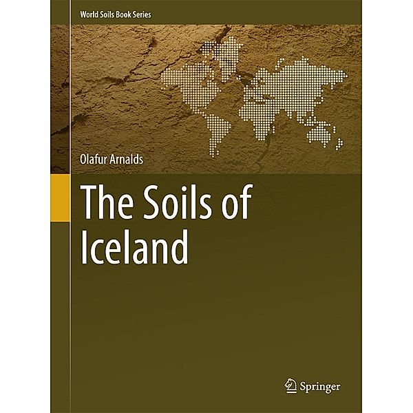 The Soils of Iceland / World Soils Book Series, Olafur Arnalds