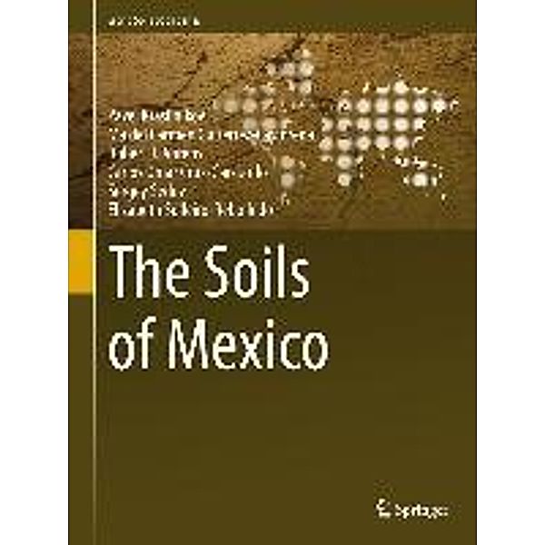 The Soils of Mexico / World Soils Book Series, Pavel Krasilnikov, Ma. del Carmen Gutiérrez-Castorena, Robert J. Ahrens, Carlos Omar Cruz-Gaistardo, Sergey Sedov, Elizabeth Solleiro-Rebolledo