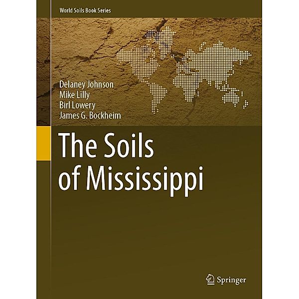 The Soils of Mississippi / World Soils Book Series, Delaney Johnson, Mike Lilly, Birl Lowery, James G. Bockheim