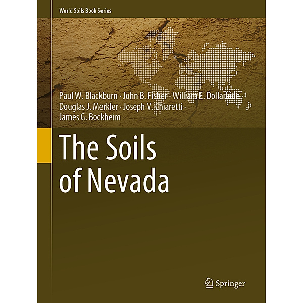 The Soils of Nevada, Paul W. Blackburn, John B. Fisher, William E. Dollarhide, Douglas J. Merkler, Joseph V. Chiaretti, James G. Bockheim