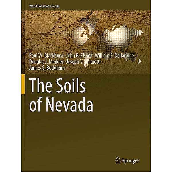 The Soils of Nevada, Paul W. Blackburn, John B. Fisher, William E. Dollarhide, Douglas J. Merkler, Joseph V. Chiaretti, James G. Bockheim