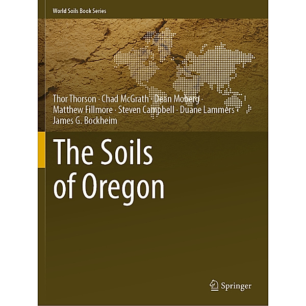 The Soils of Oregon, Thor Thorson, Chad McGrath, Dean Moberg, Matthew Fillmore, Steven Campbell, Duane Lammers, James G. Bockheim