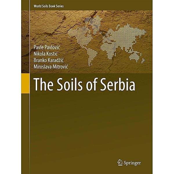 The Soils of Serbia / World Soils Book Series, Pavle Pavlovic, Nikola Kostic, Branko Karadzic, Miroslava Mitrovic