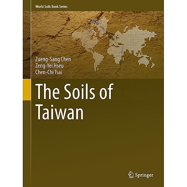 The Soils of Taiwan, Zueng-Sang Chen, Chen-Chi Tsai, Zeng-Yei Hseu