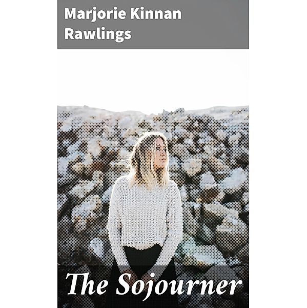 The Sojourner, Marjorie Kinnan Rawlings