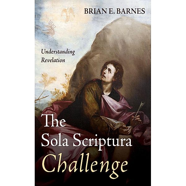 The Sola Scriptura Challenge, Brian E. Barnes