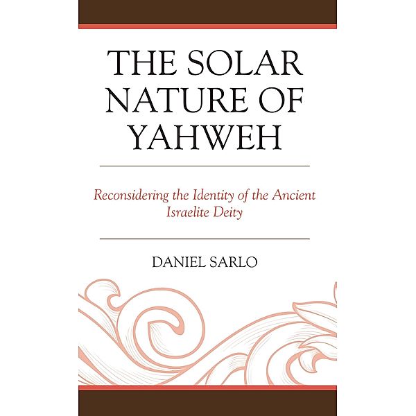 The Solar Nature of Yahweh / Coniectanea Biblica, Daniel Sarlo