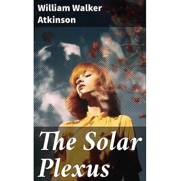 The Solar Plexus, William Walker Atkinson