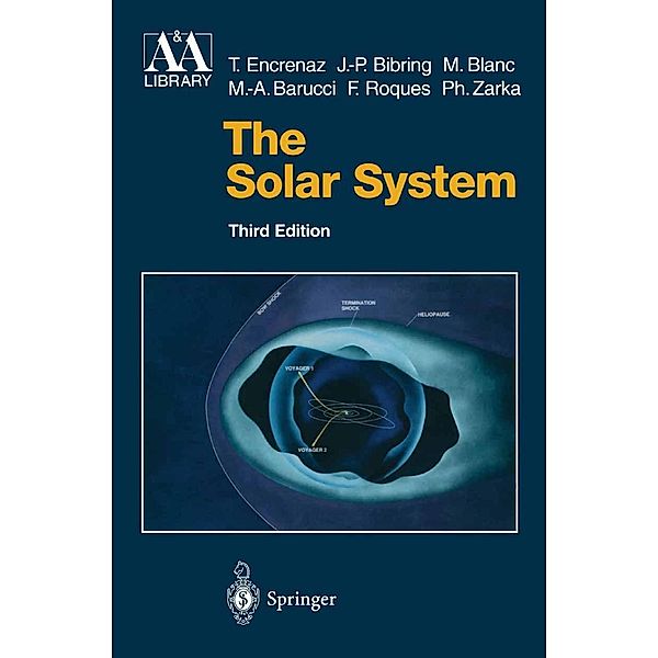 The Solar System / Astronomy and Astrophysics Library, Thérèse Encrenaz, Jean-Pierre Bibring, M. Blanc, Maria-Antonietta Barucci, Francoise Roques, Philippe Zarka