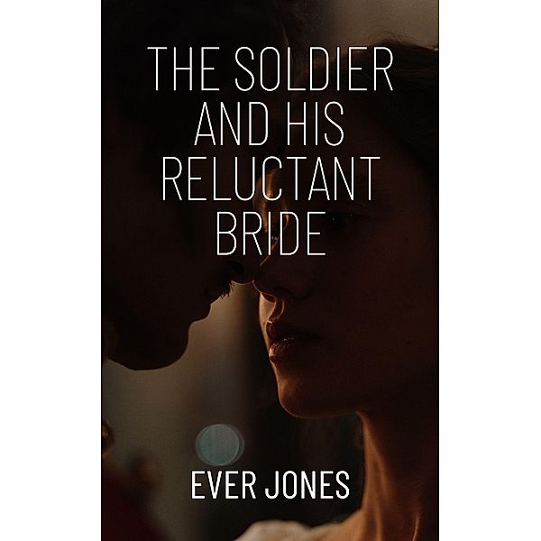The Soldier and his Reluctant Bride, Ever Jones