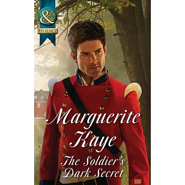 The Soldier's Dark Secret (Mills & Boon Historical) (Comrades in Arms, Book 1), Marguerite Kaye