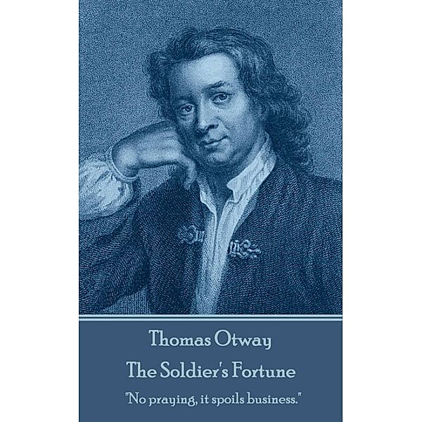 The Soldier's Fortune, Thomas Otway