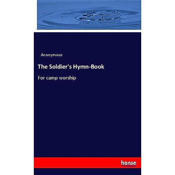 The Soldier's Hymn-Book, Anonym