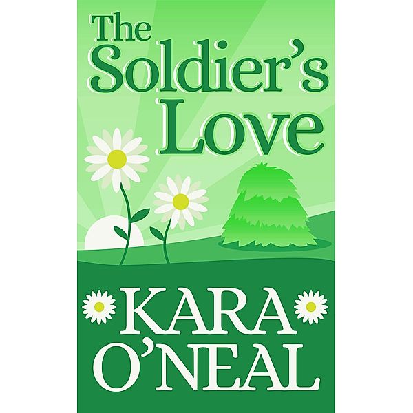 The Soldier's Love (Texas Brides of Pike's Run, #5) / Texas Brides of Pike's Run, Kara O'Neal