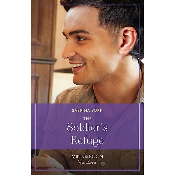 The Soldier's Refuge (Mills & Boon True Love) (The Tuttle Sisters of Coho Cove, Book 1) / True Love, Sabrina York
