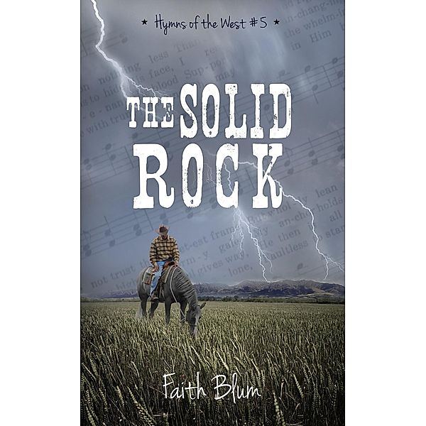The Solid Rock (Hymns of the West, #5) / Hymns of the West, Faith Blum