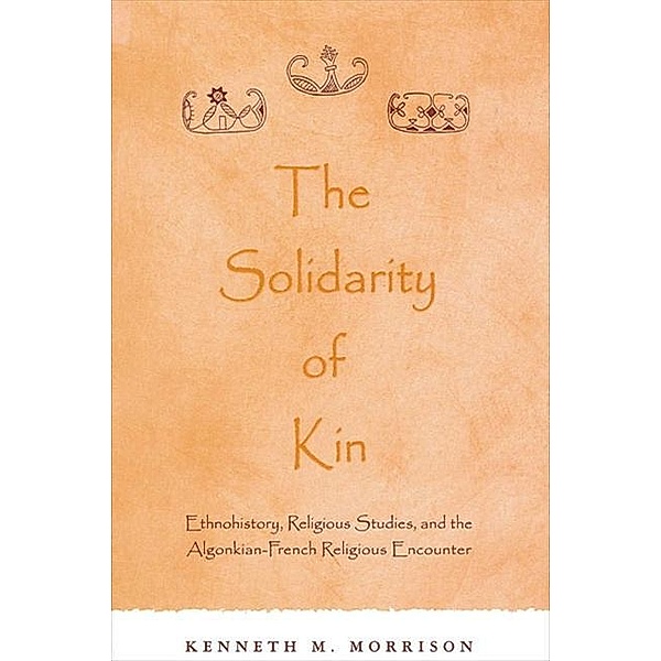 The Solidarity of Kin / SUNY series in Native American Religions, Kenneth M. Morrison