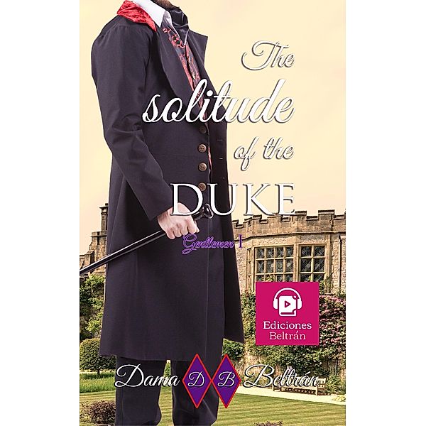 The solitude of the Duke (Los Caballeros, #1) / Los Caballeros, Dama Beltrán