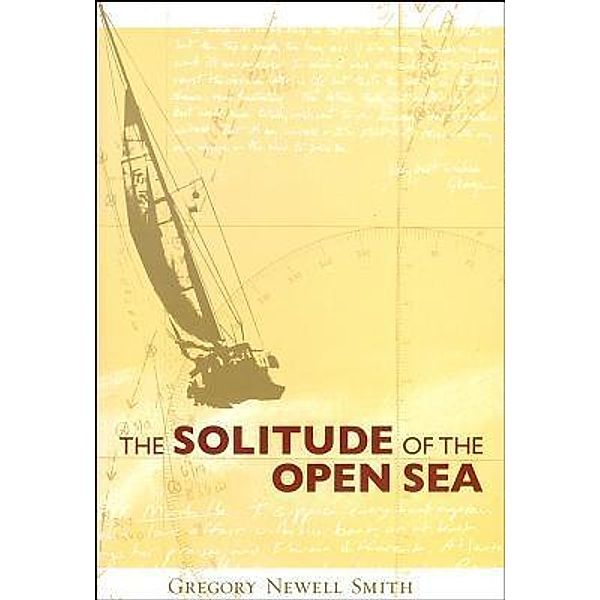 The Solitude of the Open Sea / Seaworthy Publications, Inc., Gregory Newell Smith