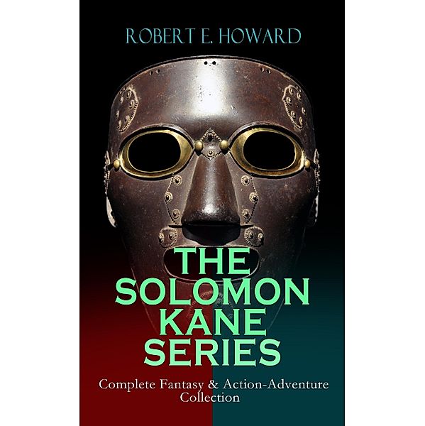 THE SOLOMON KANE SERIES - Complete Fantasy & Action-Adventure Collection, Robert E. Howard