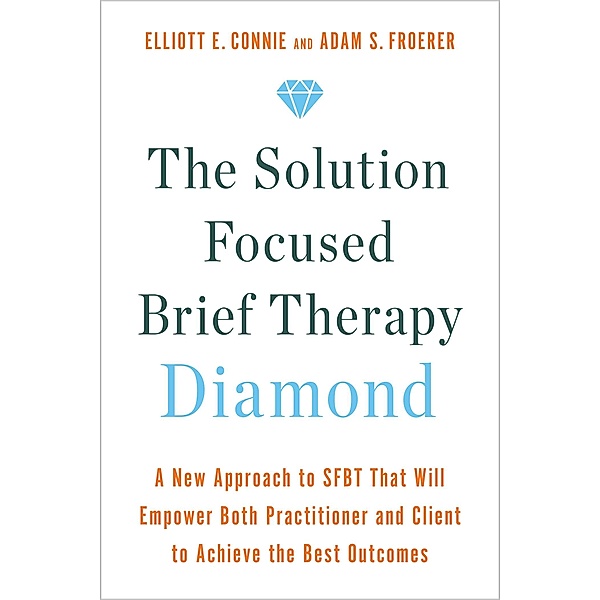 The Solution Focused Brief Therapy Diamond, Elliott E. Connie, Adam S. Froerer