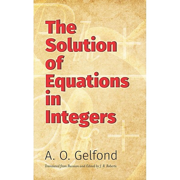 The Solution of Equations in Integers / Dover Books on Mathematics, A. O. Gelfond