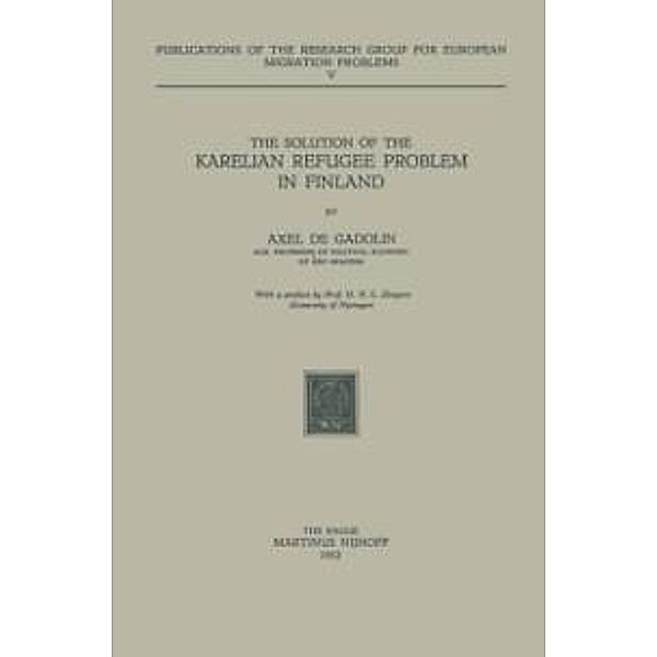 The Solution of the Karelian Refugee Problem in Finland / Research Group for European Migration Problems Bd.5, A. De Gadolin
