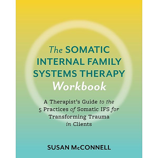 The Somatic Internal Family Systems Therapy Workbook, Susan McConnell